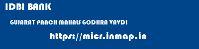 IDBI BANK  GUJARAT PANCH MAHALS GODHRA VAVDI  micr code